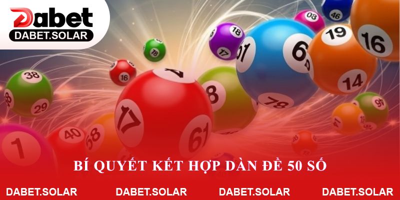 Bí quyết kết hợp dàn đề 50 số và dabet để tăng trải nghiệm giải trí