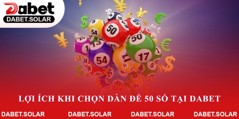 Lợi ích khi chọn dàn đề 50 số tại dabet cho người yêu thích giải trí số