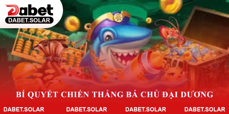 Bí quyết chiến thắng bá chủ đại dương khi tham gia tại dabet