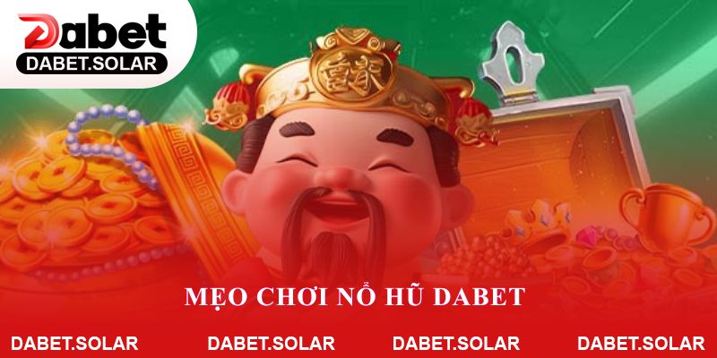 Mẹo chơi nổ hũ dabet để nâng cao tỷ lệ thắng