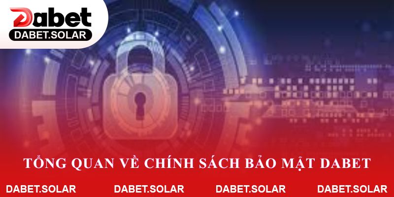Tổng quan về chính sách bảo mật Dabet