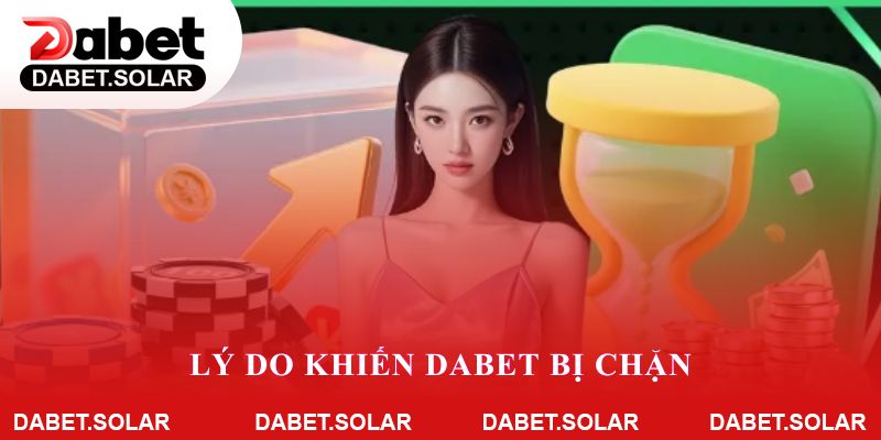 Lý do khiến Dabet bị chặn