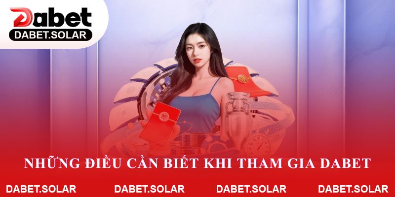 Những điều cần biết khi tham gia dabet