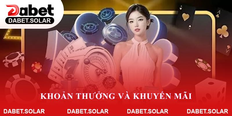 Khoản thưởng và khuyến mãi: lợi thế cạnh tranh của dabet