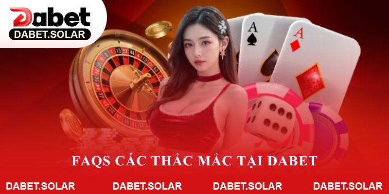 FAQs các thắc mắc tại Dabet