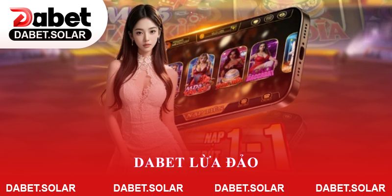 Dabet Lừa Đảo?