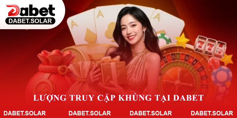 Lượng truy cập khủng tại Dabet