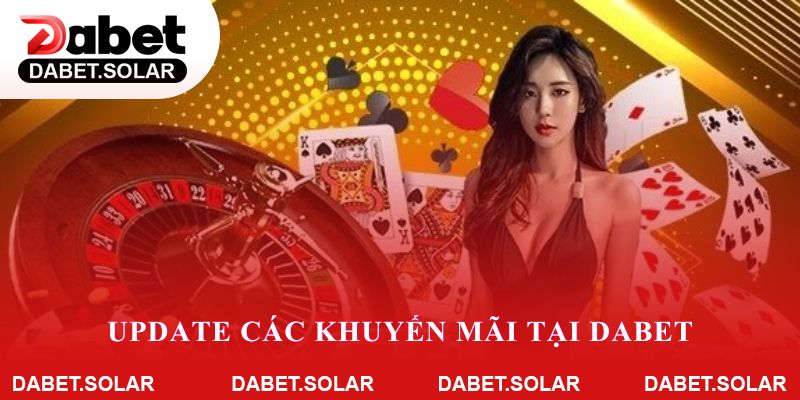 Update các khuyến mãi tại Dabet