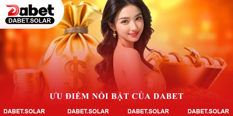 Ưu điểm nổi bật của Dabet
