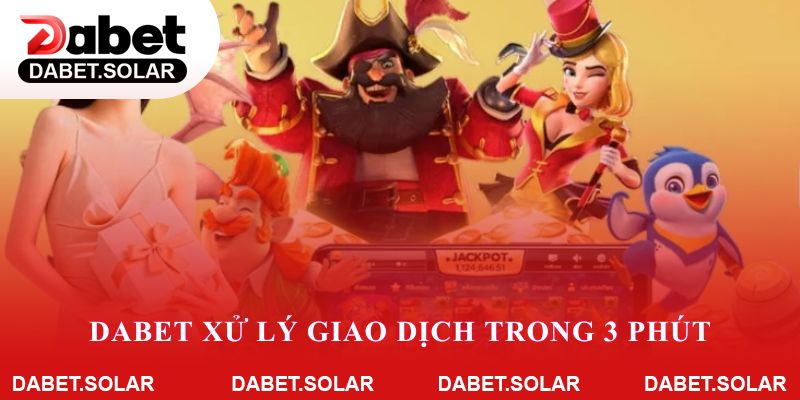 Dabet xử lý giao dịch trong 3 phút