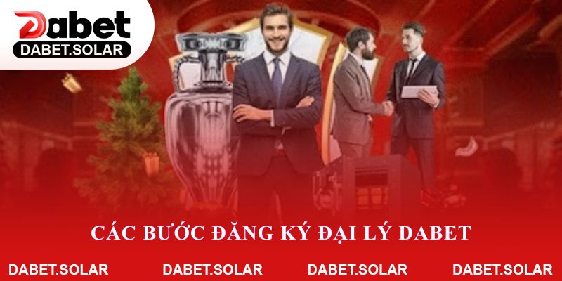 Các bước Đăng Ký Đại Lý Dabet chi tiết cho người mới
