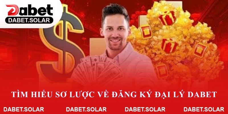 Tìm hiểu sơ lược về đăng ký đại lý Dabet