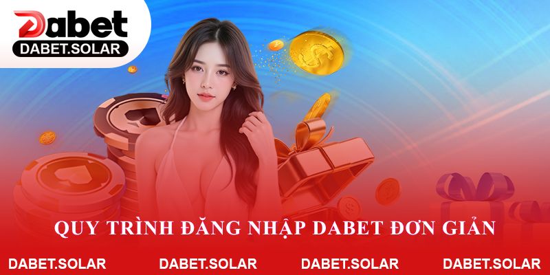 Quy trình đăng nhập Dabet đơn giản cho newbie