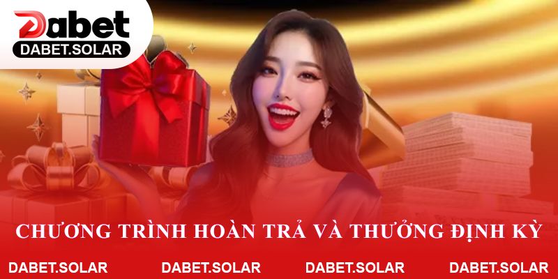 Nhiều chương trình hoàn trả và thưởng định kỳ cho thành viên Dabet