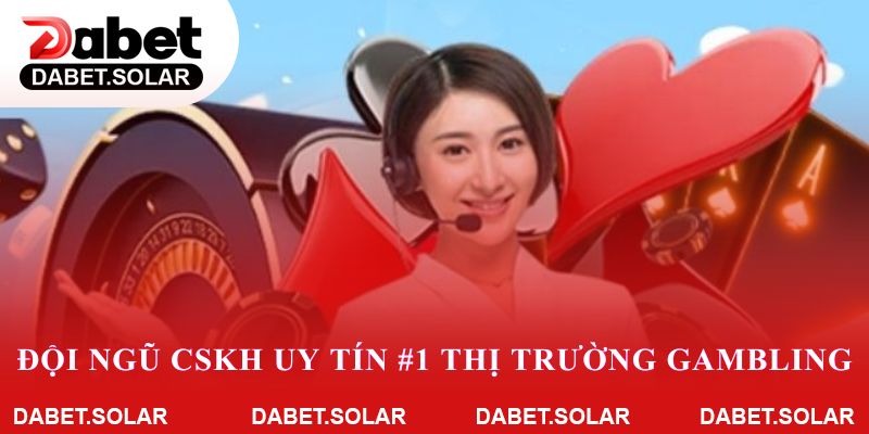 Đội ngũ CSKH uy tín #1 thị trường gambling