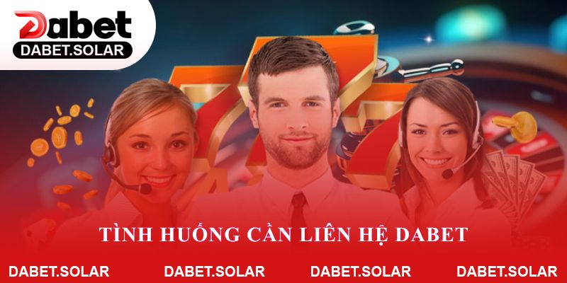 Tình huống cần liên hệ Dabet