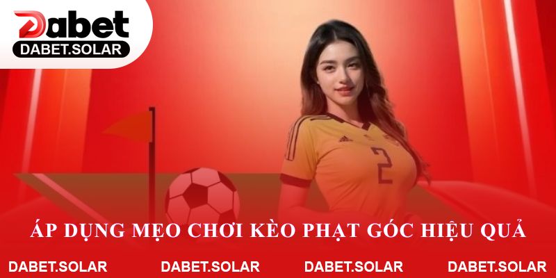 Hướng dẫn áp dụng mẹo chơi kèo phạt góc hiệu quả trên dabet
