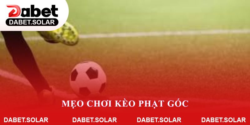 Mẹo Chơi Kèo Phạt Góc