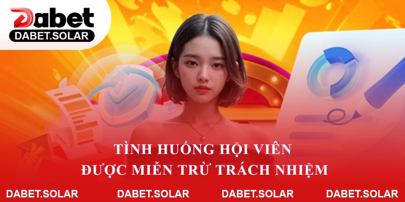 Tình huống hội viên Dabet được miễn trừ trách nhiệm