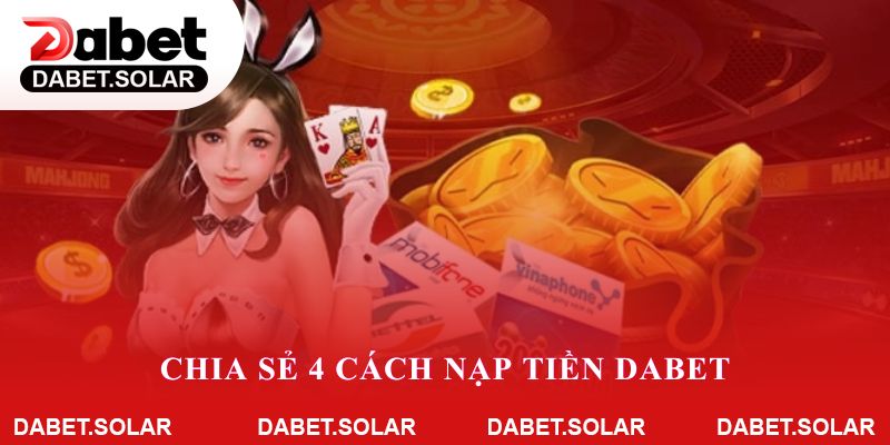 Chia sẻ 4 cách nạp tiền Dabet