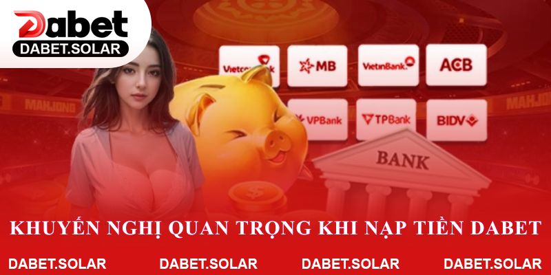 Khuyến nghị quan trọng khi nạp tiền Dabet