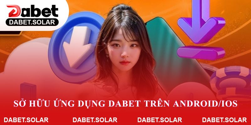 Sở hữu ứng dụng Dabet trên Android/IOS