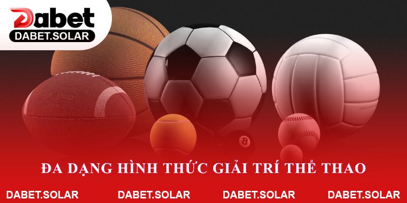 Đa dạng hình thức giải trí thể thao hấp dẫn tại dabet