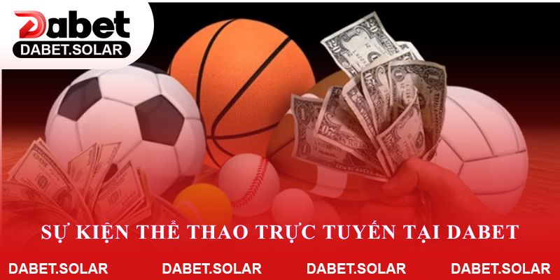 Sự kiện thể thao trực tuyến tại dabet: nóng hổi từng phút giây giải trí