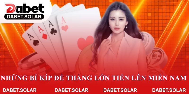 Những bí kíp để thắng lớn tiến lên miền nam trên dabet