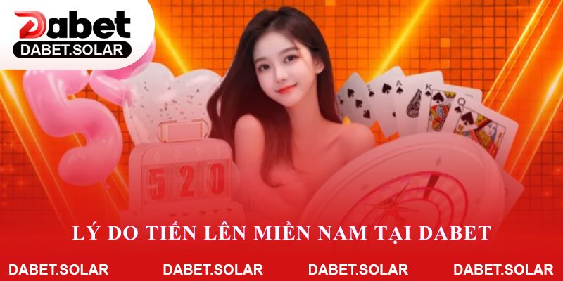 Lý do tiến lên miền nam tại dabet thu hút người chơi trực tuyến