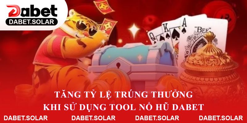 Tăng tỷ lệ trúng thưởng khi sử dụng tool nổ hũ dabet