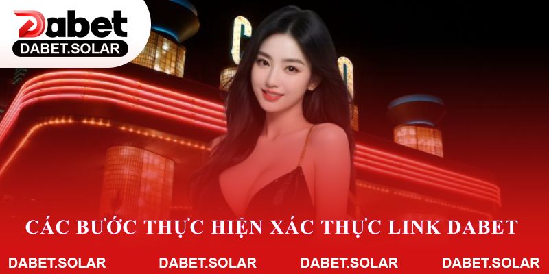 Các bước thực hiện xác thực link dabet trên thiết bị di động