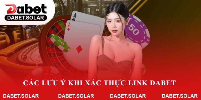 Các lưu ý khi xác thực link dabet để tránh link giả mạo