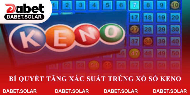 Bí quyết tăng xác suất trúng xổ số keno trên dabet