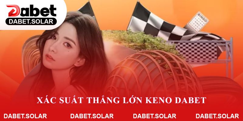 Xác suất thắng lớn keno dabet so với lô đề, xổ số online