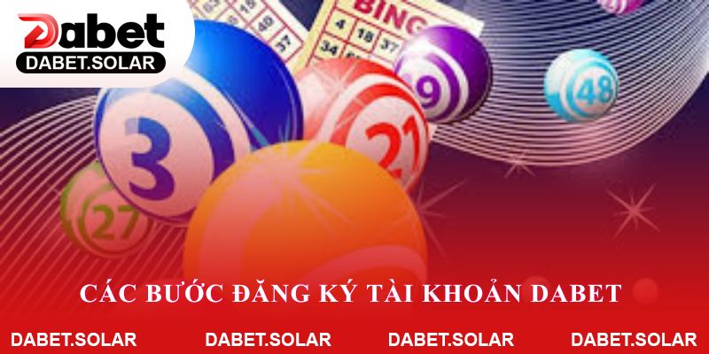 Các bước đăng ký tài khoản dabet để chơi xổ số siêu tốc